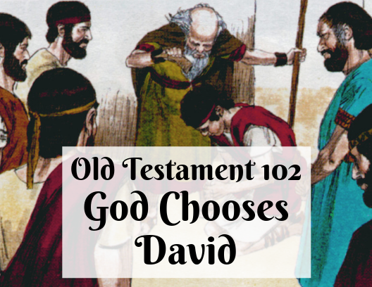 OT 102 - God Chooses David